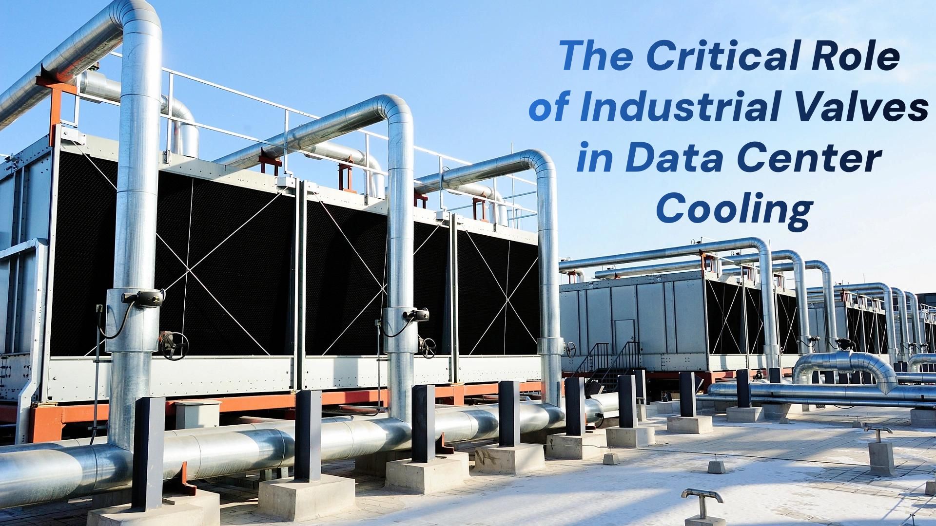 The Critical Role of Industrial Valves in Data Center Cooling